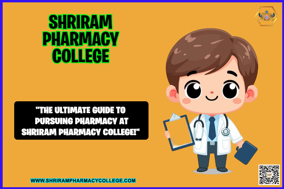 “The Ultimate Guide To Pursuing Pharmacy At Shriram Pharmacy College!”